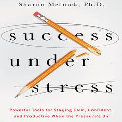 Success Under Stress by Sharon Melnick audiobook