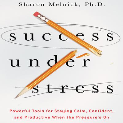 Success Under Stress by Sharon Melnick audiobook
