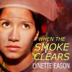 When the Smoke Clears by Lynette Eason audiobook
