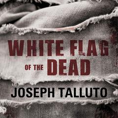 White Flag of the Dead by Joseph Talluto audiobook
