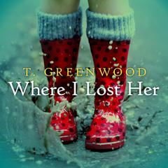 Where I Lost Her by T. Greenwood audiobook