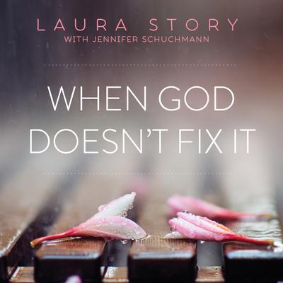 When God Doesn't Fix It by Laura Story audiobook