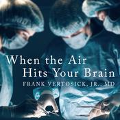 When the Air Hits Your Brain by  Frank T Vertosick Jr. MD audiobook
