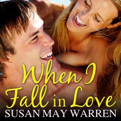 When I Fall in Love by Susan May Warren audiobook