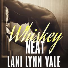 Whiskey Neat by Lani Lynn Vale audiobook
