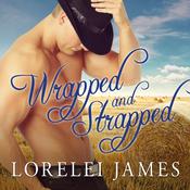 Wrapped and Strapped by  Lorelei James audiobook
