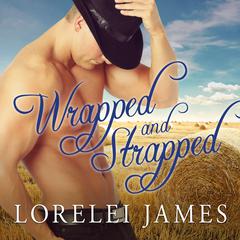 Wrapped and Strapped by Lorelei James audiobook