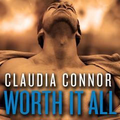 Worth It All by Claudia Connor audiobook