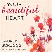 Your Beautiful Heart by  Lauren Scruggs audiobook