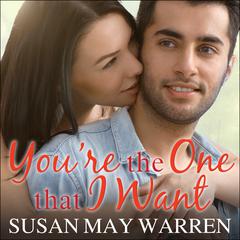 You're the One That I Want by Susan May Warren audiobook