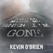 You'll Miss Me When I'm Gone by  Kevin O'Brien audiobook
