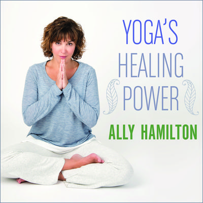 Yoga's Healing Power by Ally Hamilton audiobook