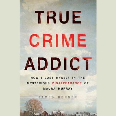 True Crime Addict by James Renner audiobook