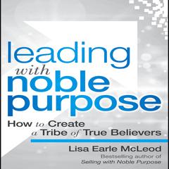 Leading with Noble Purpose by Lisa Earle McLeod audiobook