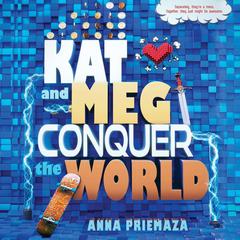 Kat and Meg Conquer the World by Anna Priemaza audiobook