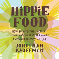Hippie Food by Jonathan Kauffman audiobook