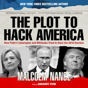 The Plot to Hack America by  Malcolm Nance audiobook