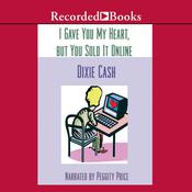 I Gave You My Heart, but You Sold It Online by  Dixie Cash audiobook