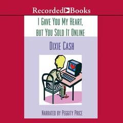 I Gave You My Heart, but You Sold It Online by Dixie Cash audiobook
