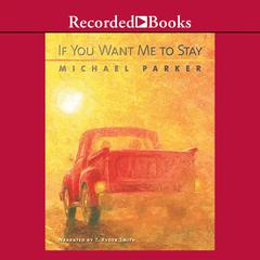 If You Want Me to Stay by Michael Parker audiobook