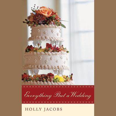 Everything But a Wedding by Holly Jacobs audiobook