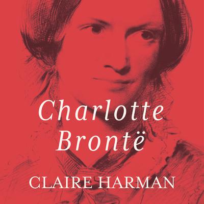 Charlotte Bronte by Claire Harman audiobook