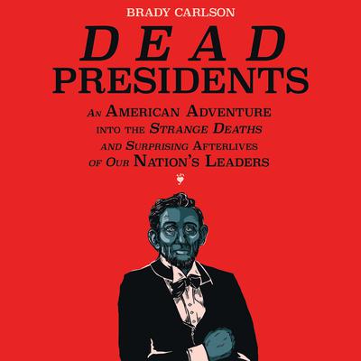 Dead Presidents by Brady Carlson audiobook