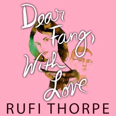 Dear Fang, With Love by Rufi Thorpe audiobook