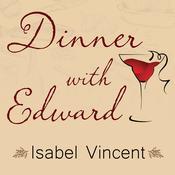 Dinner with Edward by  Isabel Vincent audiobook