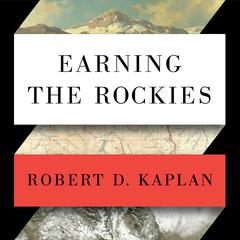 Earning the Rockies by Robert D. Kaplan audiobook
