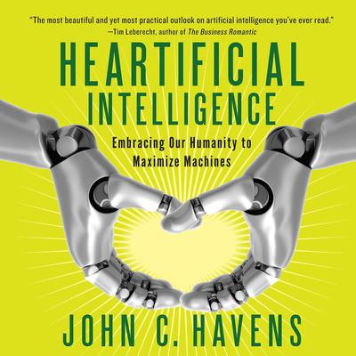 Heartificial Intelligence by John C. Havens audiobook