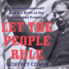 Let the People Rule by Geoffrey Cowan audiobook