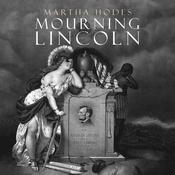 Mourning Lincoln by  Martha Hodes audiobook