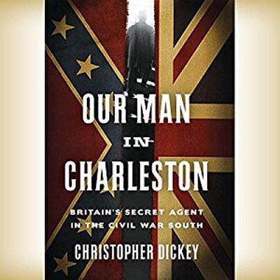 Our Man in Charleston by Christopher Dickey audiobook