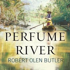 Perfume River by Robert Olen Butler audiobook