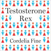 Testosterone Rex by  Cordelia Fine audiobook