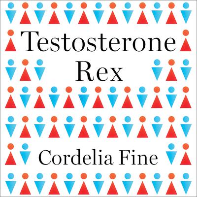 Testosterone Rex by Cordelia Fine audiobook