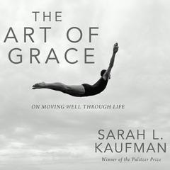 The Art of Grace by Sarah L. Kaufman audiobook