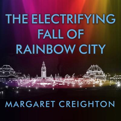 The Electrifying Fall of Rainbow City by Margaret Creighton audiobook