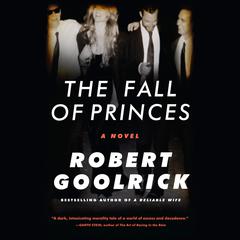 The Fall of Princes by Robert Goolrick audiobook