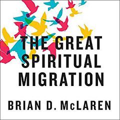 The Great Spiritual Migration by Brian D. McLaren audiobook