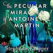 The Peculiar Miracles of Antoinette Martin by  Stephanie Knipper audiobook