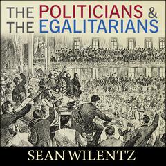 The Politicians and the Egalitarians by Sean Wilentz audiobook