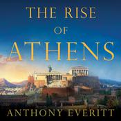 The Rise of Athens by  Anthony Everitt audiobook