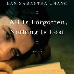All Is Forgotten, Nothing Is Lost by Lan Samantha Chang audiobook