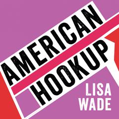 American Hookup by Lisa Wade audiobook