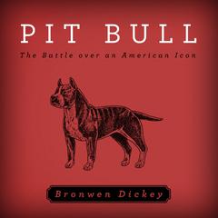 Pit Bull by Bronwen Dickey audiobook