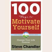 100 Ways to Motivate Yourself, Third Edition by  Steve Chandler audiobook