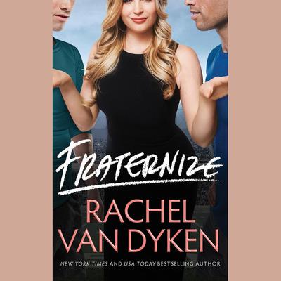Fraternize by Rachel Van Dyken audiobook