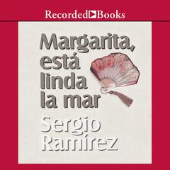 Margarita, Esta Linda la Mar (Margarita, How Beautiful the Sea) by Sergio Ramírez audiobook